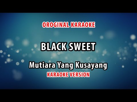 ORIGINAL KARAOKE BLACK SWEET - MUTIARA YANG KUSAYANG