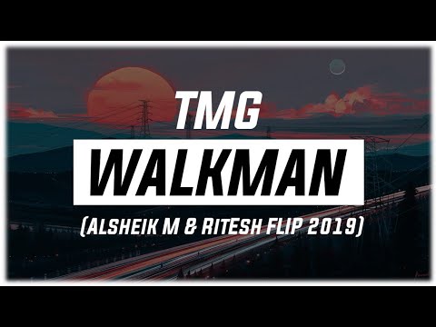 TMG - Walkman (Alsheik M & RitEsh FLIP 2019)