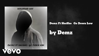 Demz - Go Down Low (AUDIO) ft. ShoSho