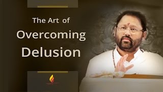 The Art of Overcoming Delusion | Pujya Gurudevshri Rakeshbhai
