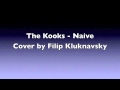 The Kooks - Naive (by Filip Kluknavsky ...