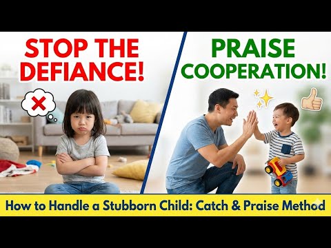 How to Handle a Stubborn Child: Catch and Praise Cooperation