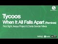 Tycoos - When It All Falls Apart (First Sight Remix ...