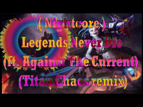 ❤ Nightcore ❤ Legends Never Die (ft. Against The Current) (Titan Chaos remix)