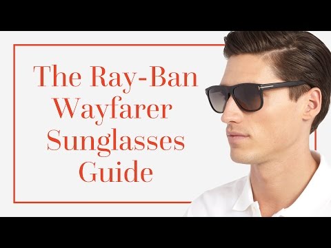 The Ray-Ban Wayfarer Sunglasses Guide
