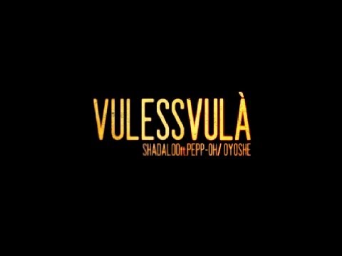 VULESS VULÀ - feat. OYOSHE & PEPP-OH [OFFICIAL VIDEO]