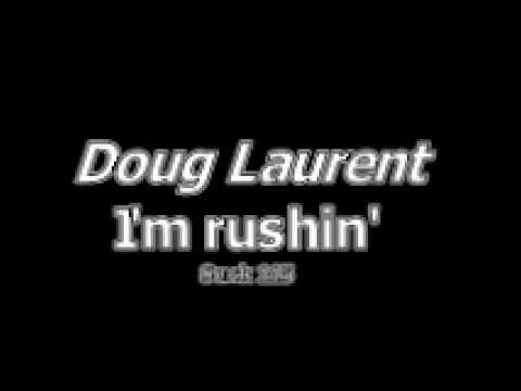 Doug Laurent I'm rushin'