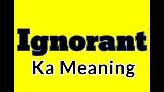 Ignorant ka meaning kya hai | Ignorant synonym words in english | Ignorant ka Synonyms in english