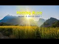 Beautiful Morning Music ➤HAPPY New Positive Energy & Stress Relief➤Music For Meditation, Yoga, Relax