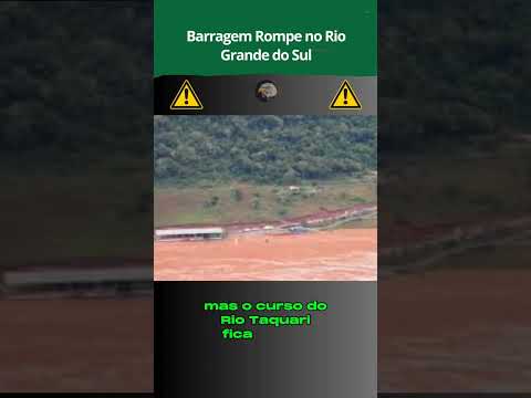 Barragem rompe em Rio Grande do Sul estado de emergência.