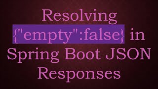 Download the video "Resolving {"empty":false} in Spring Boot JSON Responses"