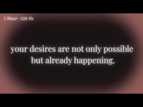 your desires are not only possible but already happening.