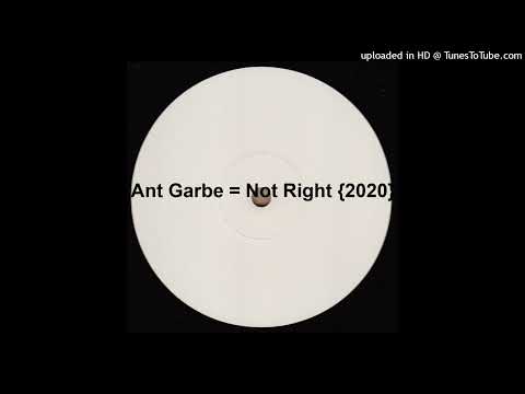 Ant Garbe = Not Right {2020}