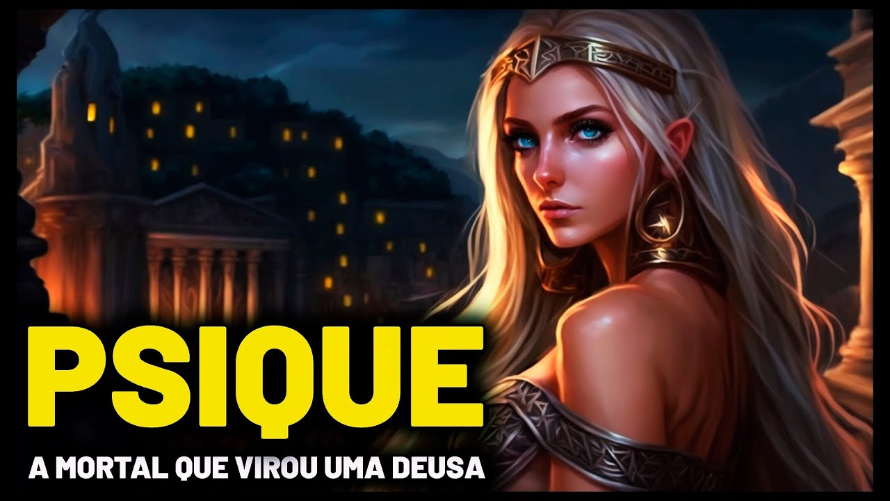 PSIQUE - A MORTAL QUE VIROU UMA DEUSA - MITOLOGIA GREGA