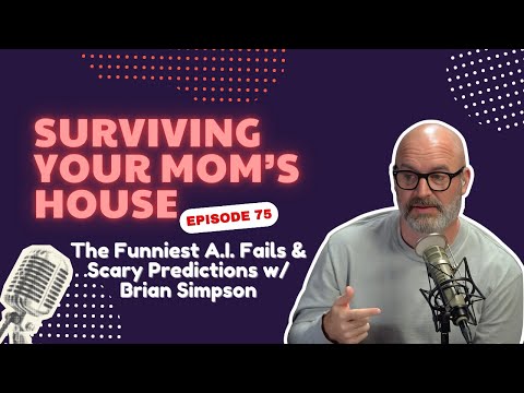 The Funniest A.I. Fails & Scary Predictions w/ Brian Simpson | Surviving Your Mom’s House Ep.75