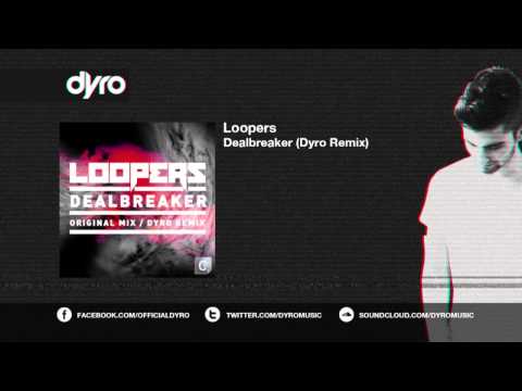 Loopers - Dealbreaker (Dyro Remix)