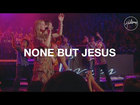 None but Jesus - Hillsong Worship