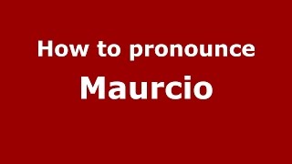 How to pronounce Maurcio