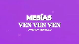 Ven ven ven ven ven ( MESÍAS ) - Averly Morillo ( Lyrics Video )