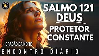 ????Antes de Orar, Reflita Nesta Palavra Poderosa! ???? Salmo 121 | Oração da Noite