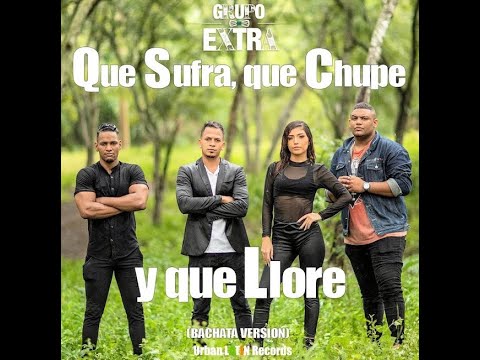 Grupo Extra Feat Mayker - Que Sufra Que Chupe Y Que Llore (Bachata Version)