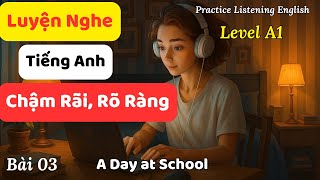 Luyện Nghe và Đọc tiếng Anh Cơ Bản - Bài 03: A Day at School || Tiếng Anh cho người mới bắt đầu.