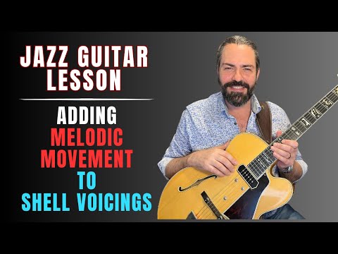 Jazz Guitar Lesson: Adding Melodic Movement to Shell Voicings
