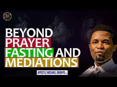 What You Must do After Praying, Fasting and Meditation || Apostle Michael Orokpo