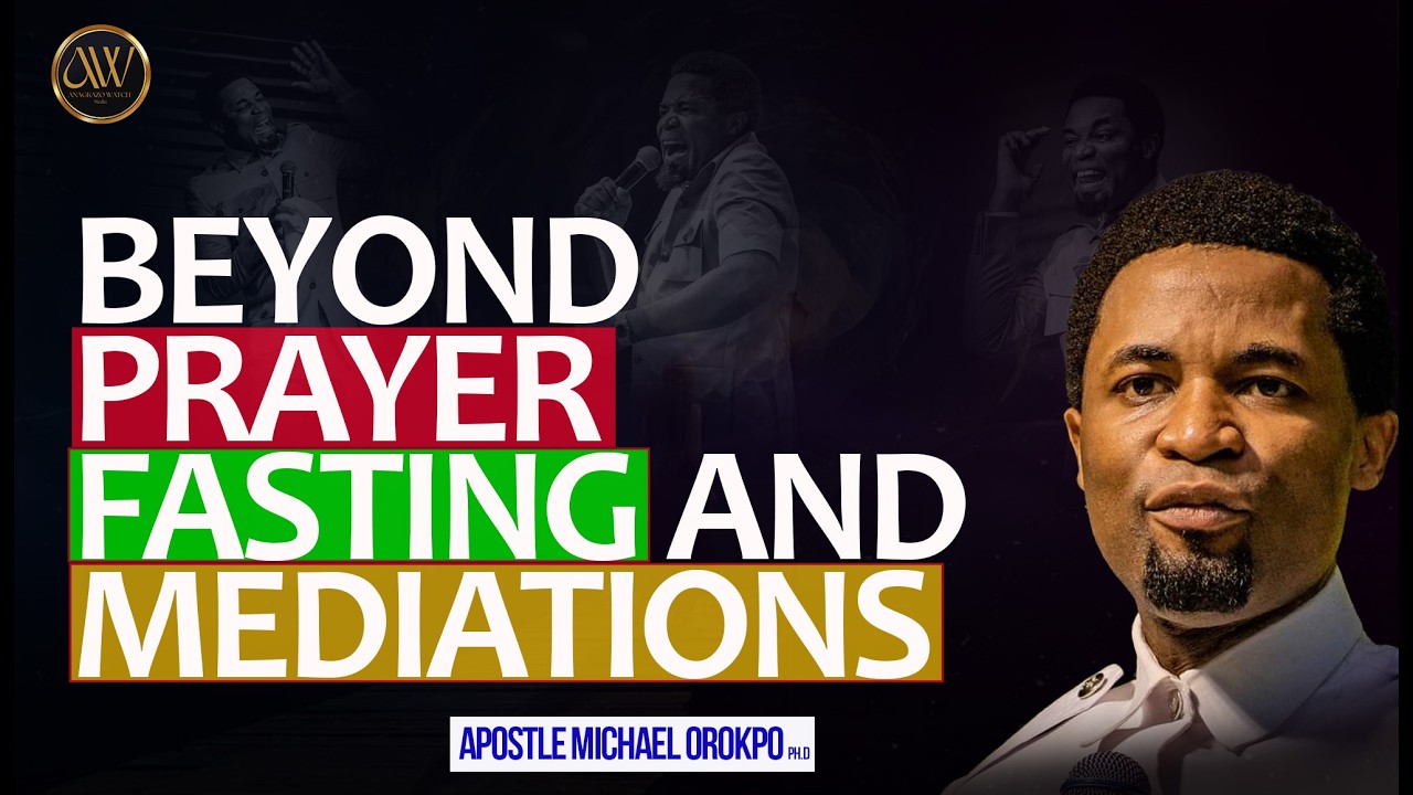 What You Must do After Praying, Fasting and Meditation || Apostle Michael Orokpo