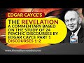 The Revelation: A Commentary Based On The Study Of 24 Psychic Discourses By Edgar Cayce Part 1 (1-2)