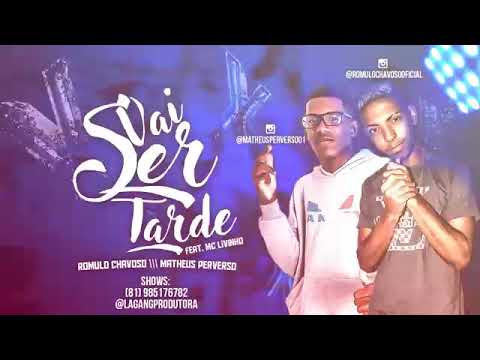 Romulo Chavoso e Matheus Perverso Feat MC Livinho - VAI SER TARDE