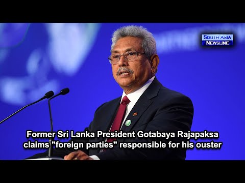 Former Sri Lanka President Gotabaya Rajapaksa claims "foreign parties" responsible for his ouster