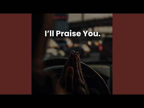 I'll Praise You