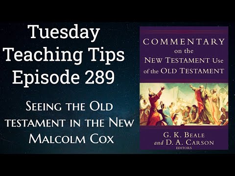 Tuesday Teaching Tips | Episode 289 | “Seeing the Old Testament in the New” | Malcolm Cox