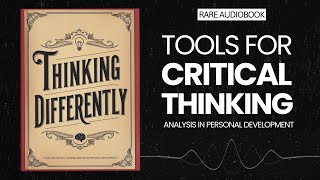 Thinking Differently: Tools for Critical Thinking Analysis in Personal Development Audiobook