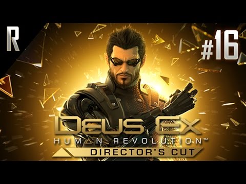 ► Deus Ex: Human Revolution [DIRECTOR'S CUT] - Walkthrough HD - Part 16