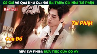 [Review Phim] Cô Gái Về Quá Khứ Cua Đổ Ba Thiếu Gia Nhà Tài Phiệt | Bữa Tiệc Của Cô Ấy
