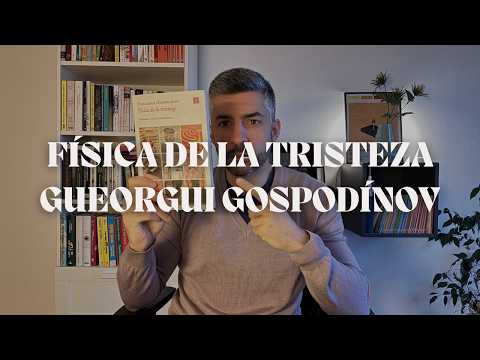 📚 Física de la Tristeza - Gueorgui Gospodínov - RESEÑA