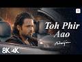 Toh Phir Aao - 8K/4K Music Video | Awarapan | Emraan Hashmi Song | Mustafa Zahid | Pritam