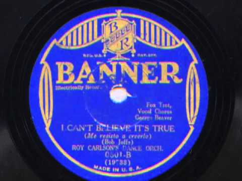 I Can't Believe It's True by Roy Carlson's Dance Orchestra (Adrian Schubert's Orch), 1930