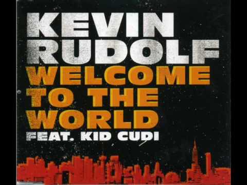 Welcome To The World - Kevin Rudolf Ft. Kid Cudi