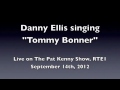Danny Ellis singing Tommy Bonner on Pat Kenny Show - RTE 1
