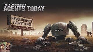 The Big Challenge with Agents Today