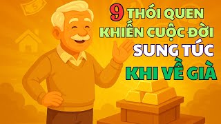 9 Thói Quen Giúp Tích Sản – Càng Về Già Càng Sung Túc, An Nhiên! | Đạo Khởi Nghiệp
