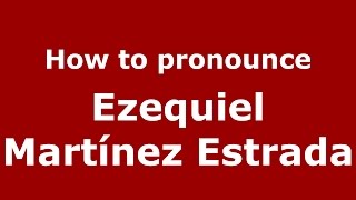 How to pronounce Ezequiel Martínez Estrada