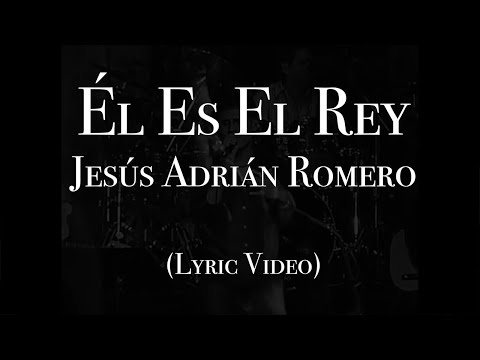 Jesús Adrián Romero - Él Es El Rey (Lyric Video)