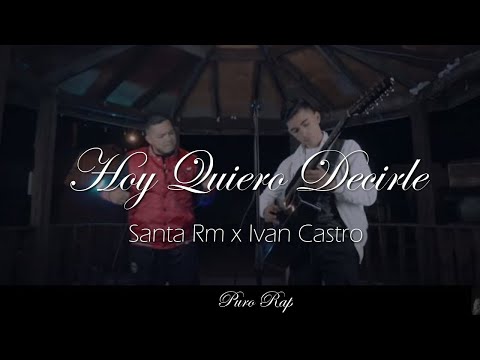 Hoy Quiero Decirle - Santa Rm x IvanCastro || LETRA