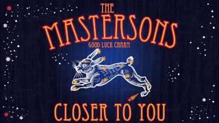 The Mastersons - Closer To You [Audio Stream]