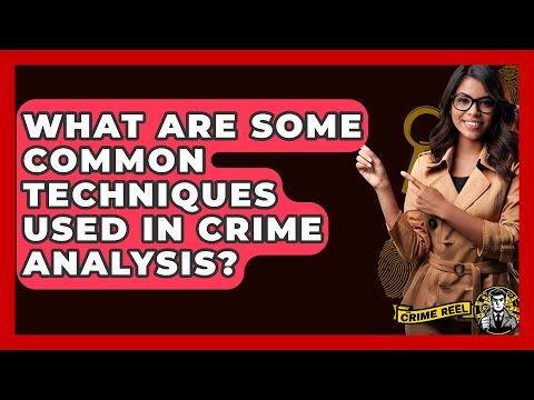 What Are Some Common Techniques Used in Crime Analysis? - The Crime Reel