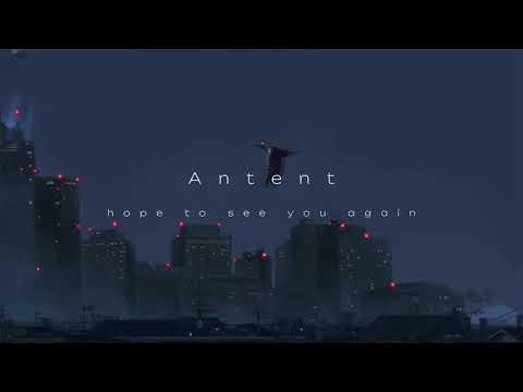 Antent - hope to see you again